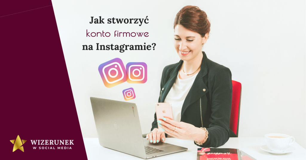 Anna-Maria Wiśniewska jak stworzyć konto firmowe na Instagramie ?